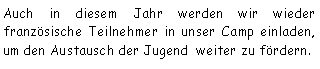 Textfeld: Auch in diesem Jahr werden wir wieder franzsische Teilnehmer in unser Camp einladen, um den Austausch der Jugend  weiter zu frdern.