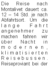 Textfeld: Die Reise nach Montalivet dauert ca. 12  14 Std. je nach Abfahrtsort. Um die lange Fahrt angenehmer zu machen fahren wir über Nacht in modernen, klimatisierten 
Reisebussen. Reiseproviant bei der 