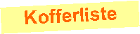 Textfeld: Kofferliste