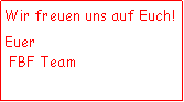 Textfeld: Wir freuen uns auf Euch! Euer FBF Team