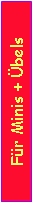 Textfeld: F�r Minis + �bels