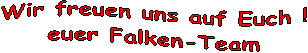 Wir freuen uns auf Euch !
euer Falken-Team