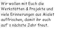 Textfeld: Wir wollen mit Euch die Werkstätten & Projekte und viele Erinnerungen aus Mialet auffrischen, damit ihr euch auf`s nächste Jahr freut. 