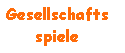 Textfeld: Gesellschaftsspiele