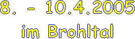 8. - 10.4.2005
im Brohltal