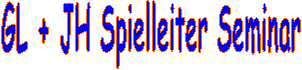 GL + JH Spielleiter Seminar
